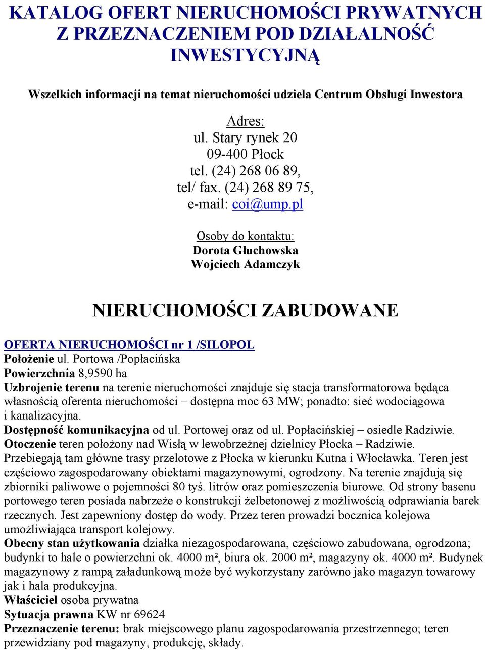 pl Osoby do kontaktu: Dorota Głuchowska Wojciech Adamczyk NIERUCHOMOŚCI ZABUDOWANE OFERTA NIERUCHOMOŚCI nr 1 /SILOPOL Położenie ul.