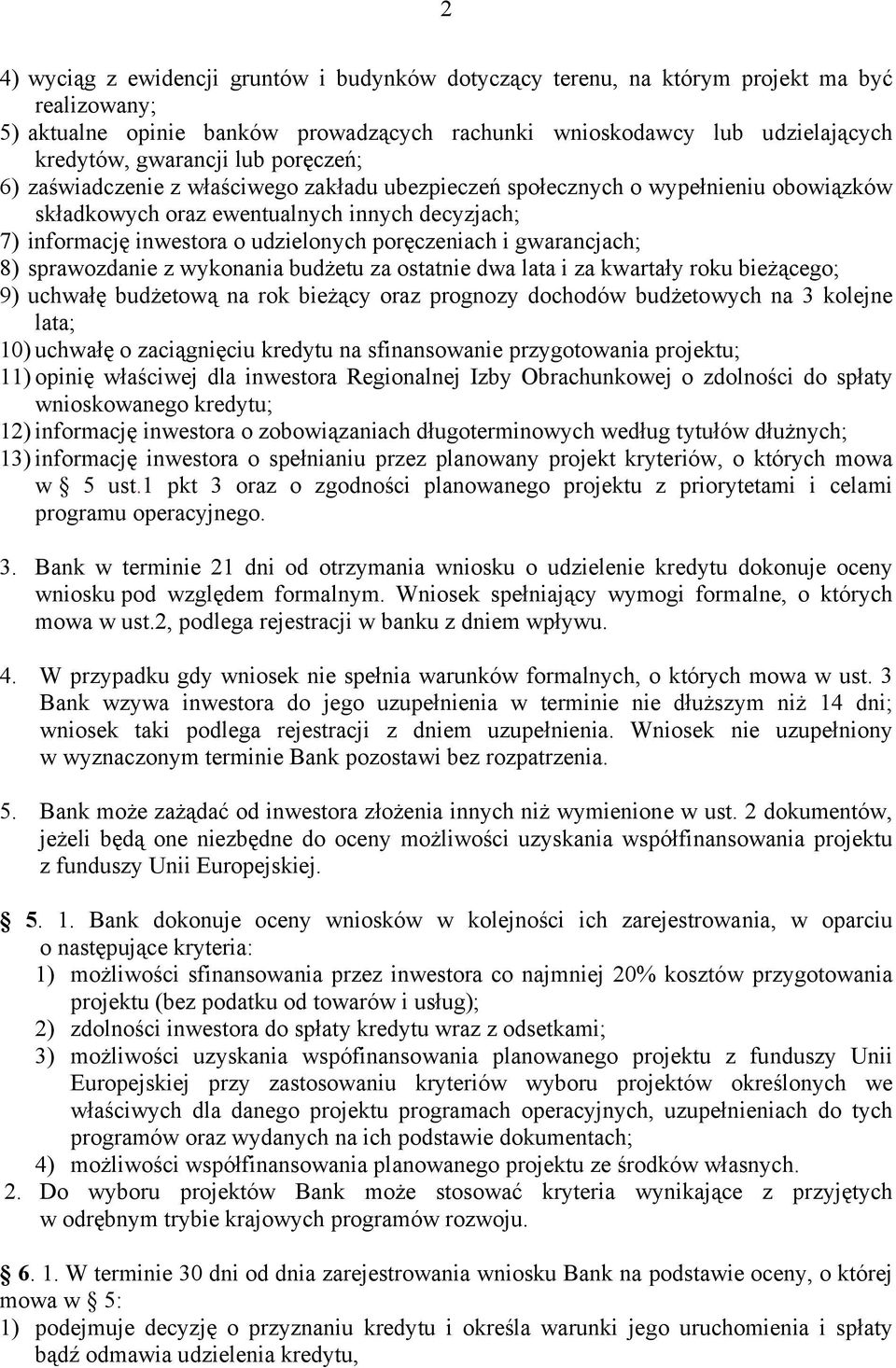 i gwarancjach; 8) sprawozdanie z wykonania budżetu za ostatnie dwa lata i za kwartały roku bieżącego; 9) uchwałę budżetową na rok bieżący oraz prognozy dochodów budżetowych na 3 kolejne lata; 10)