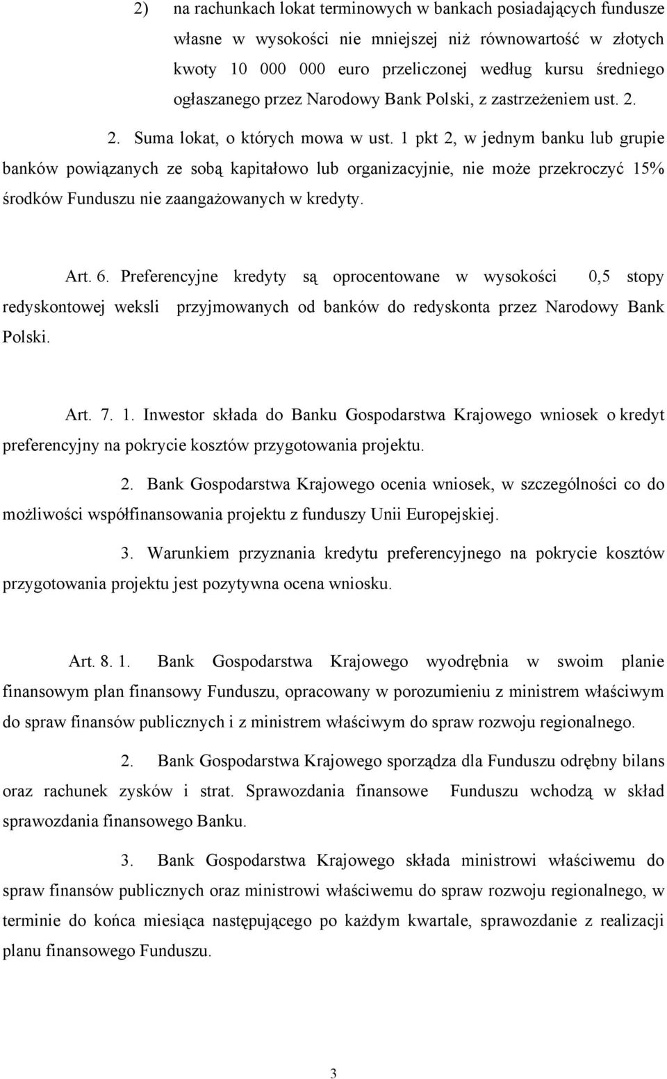 1 pkt 2, w jednym banku lub grupie banków powiązanych ze sobą kapitałowo lub organizacyjnie, nie może przekroczyć 15% środków Funduszu nie zaangażowanych w kredyty. Art. 6.