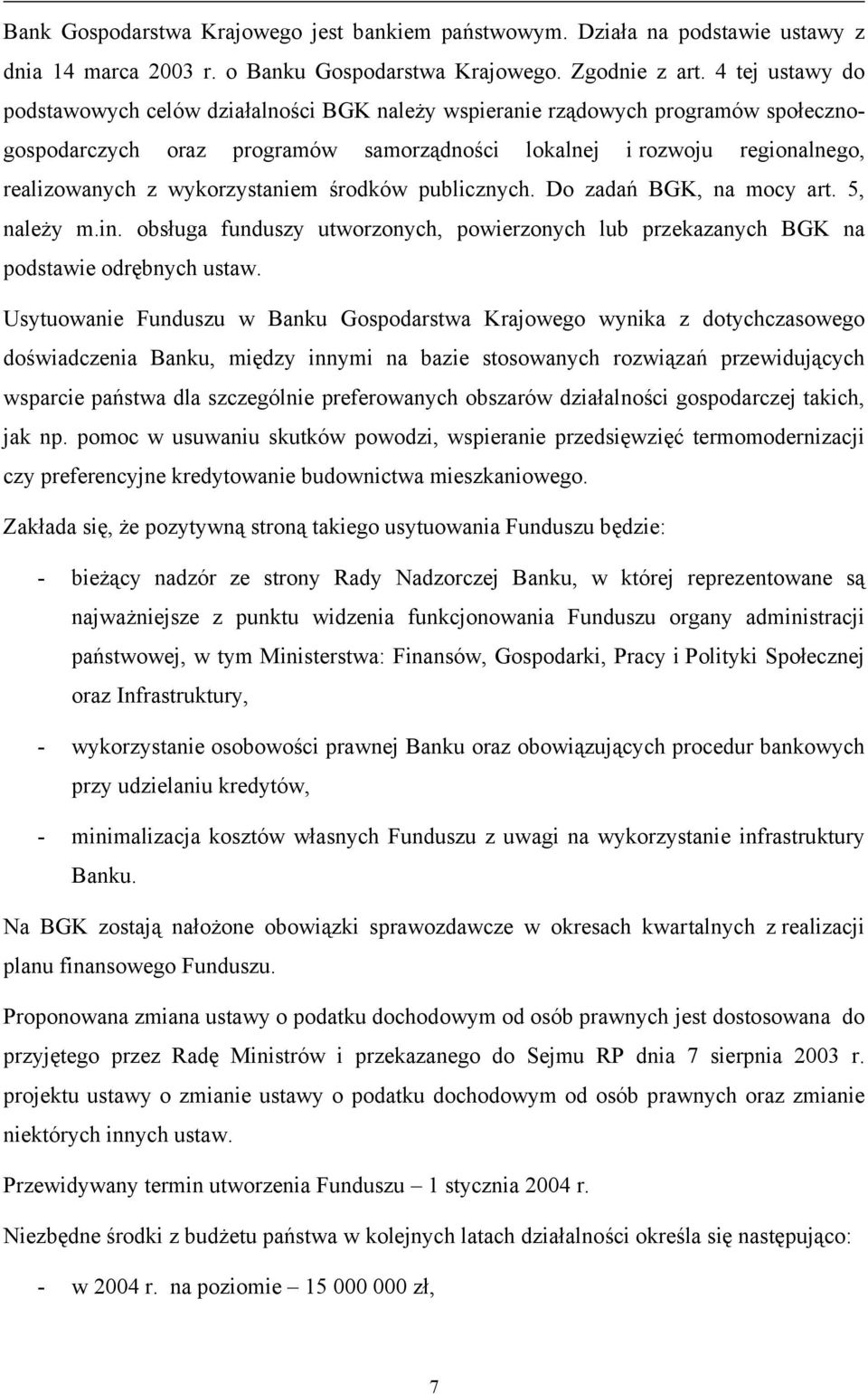 wykorzystaniem środków publicznych. Do zadań BGK, na mocy art. 5, należy m.in. obsługa funduszy utworzonych, powierzonych lub przekazanych BGK na podstawie odrębnych ustaw.