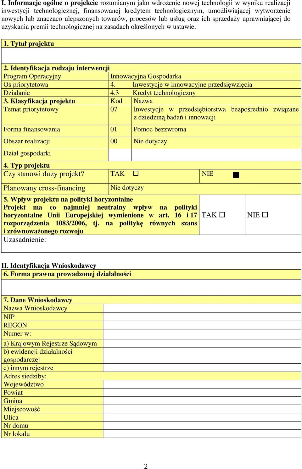 Identyfikacja rodzaju interwencji Program Operacyjny Innowacyjna Gospodarka Oś priorytetowa 4. Inwestycje w innowacyjne przedsięwzięcia Działanie 4.3 Kredyt technologiczny 3.