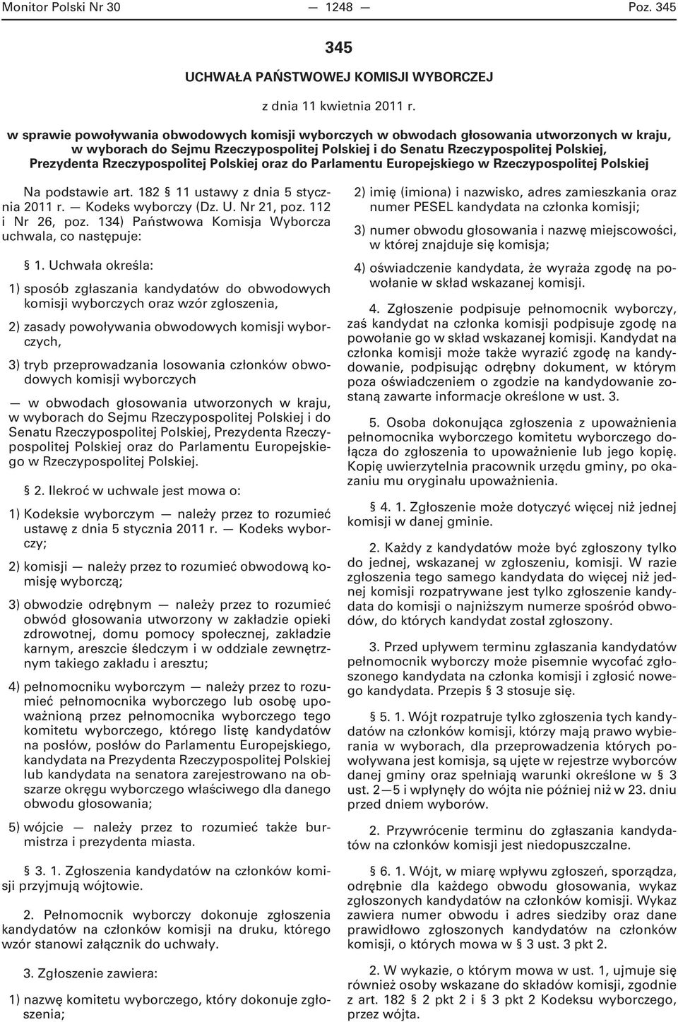 Rzeczypospolitej Polskiej oraz do Parlamentu Europejskiego w Rzeczypospolitej Polskiej Na podstawie art. 182 11 ustawy z dnia 5 stycznia 2011 r. Kodeks wyborczy (Dz. U. Nr 21, poz. 112 i Nr 26, poz.