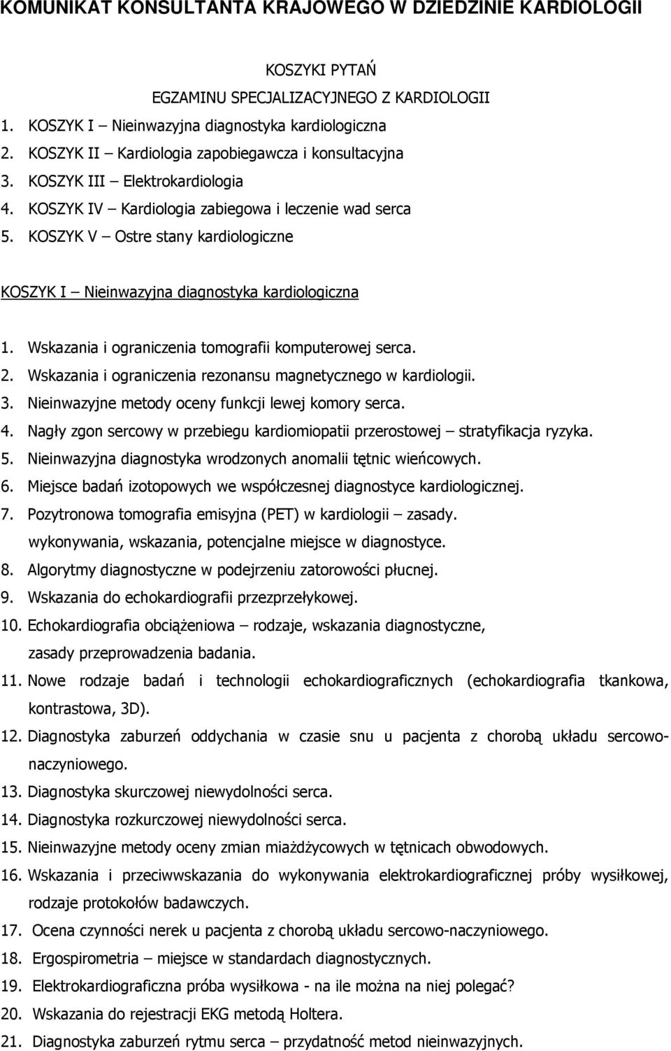 KOSZYK V Ostre stany kardiologiczne KOSZYK I Nieinwazyjna diagnostyka kardiologiczna 1. Wskazania i ograniczenia tomografii komputerowej serca. 2.