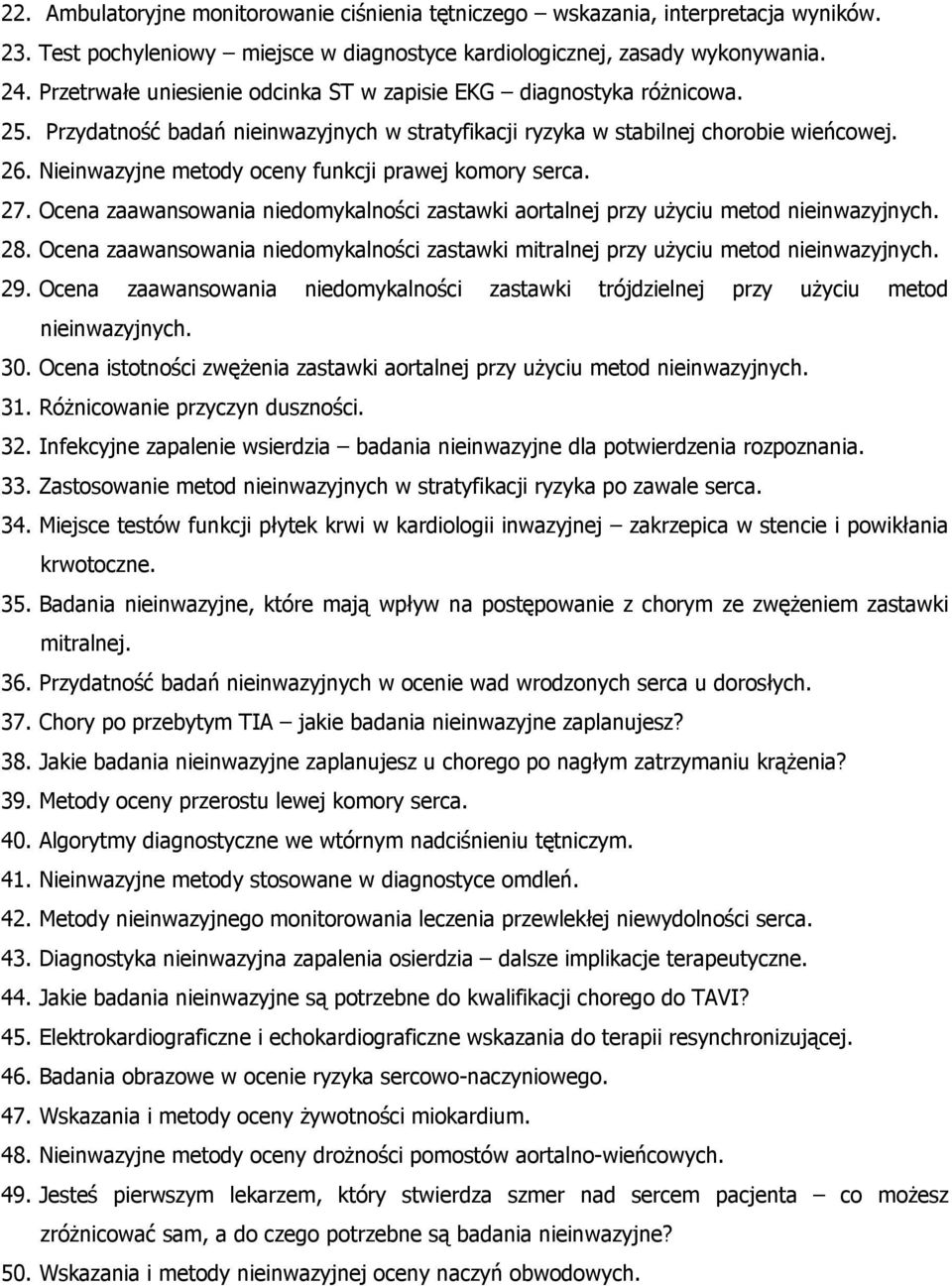 Nieinwazyjne metody oceny funkcji prawej komory serca. 27. Ocena zaawansowania niedomykalności zastawki aortalnej przy użyciu metod nieinwazyjnych. 28.