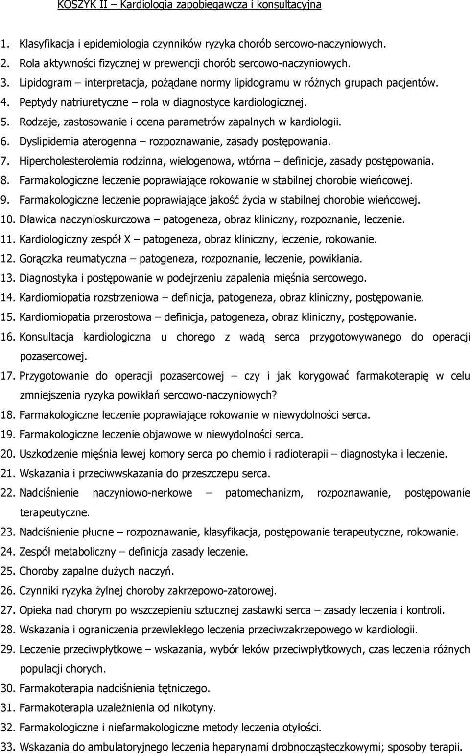 Rodzaje, zastosowanie i ocena parametrów zapalnych w kardiologii. 6. Dyslipidemia aterogenna rozpoznawanie, zasady postępowania. 7.