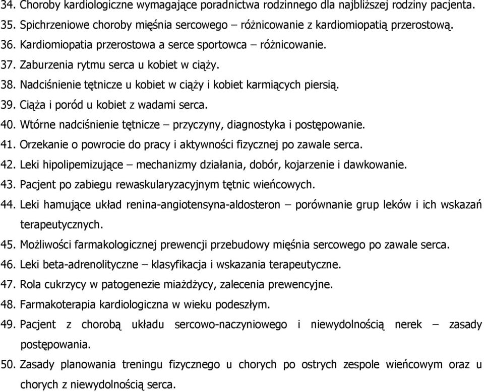Ciąża i poród u kobiet z wadami serca. 40. Wtórne nadciśnienie tętnicze przyczyny, diagnostyka i postępowanie. 41. Orzekanie o powrocie do pracy i aktywności fizycznej po zawale serca. 42.