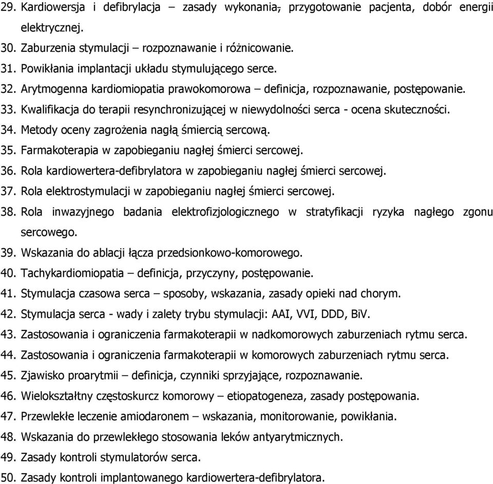 Kwalifikacja do terapii resynchronizującej w niewydolności serca - ocena skuteczności. 34. Metody oceny zagrożenia nagłą śmiercią sercową. 35. Farmakoterapia w zapobieganiu nagłej śmierci sercowej.