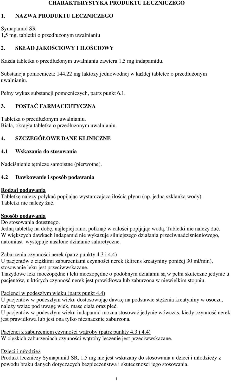 Pełny wykaz substancji pomocniczych, patrz punkt 6.1. 3. POSTAĆ FARMACEUTYCZNA Tabletka o przedłuŝonym uwalnianiu. Biała, okrągła tabletka o przedłuŝonym uwalnianiu. 4. SZCZEGÓŁOWE DANE KLINICZNE 4.