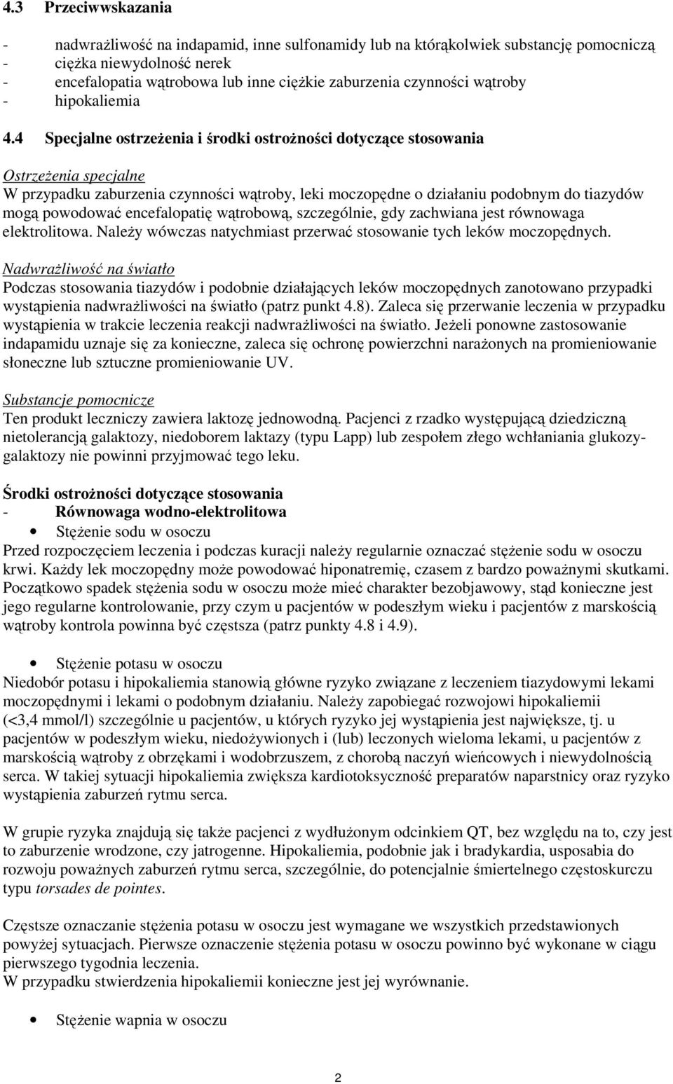 4 Specjalne ostrzeŝenia i środki ostroŝności dotyczące stosowania OstrzeŜenia specjalne W przypadku zaburzenia czynności wątroby, leki moczopędne o działaniu podobnym do tiazydów mogą powodować