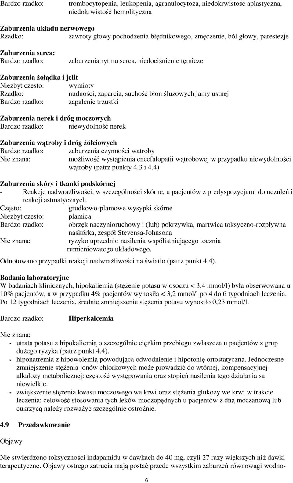 suchość błon śluzowych jamy ustnej Bardzo rzadko: zapalenie trzustki Zaburzenia nerek i dróg moczowych Bardzo rzadko: niewydolność nerek Zaburzenia wątroby i dróg Ŝółciowych Bardzo rzadko: zaburzenia