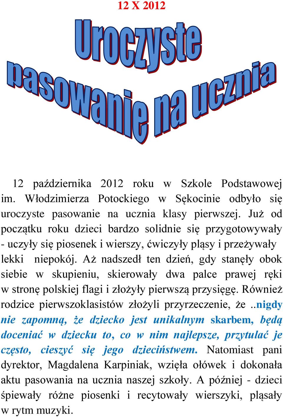 Aż nadszedł ten dzień, gdy stanęły obok siebie w skupieniu, skierowały dwa palce prawej ręki w stronę polskiej flagi i złożyły pierwszą przysięgę.