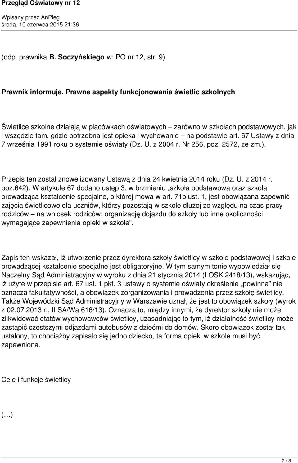 podstawie art. 67 Ustawy z dnia 7 września 1991 roku o systemie oświaty (Dz. U. z 2004 r. Nr 256, poz. 2572, ze zm.). Przepis ten został znowelizowany Ustawą z dnia 24 kwietnia 2014 roku (Dz. U. z 2014 r.