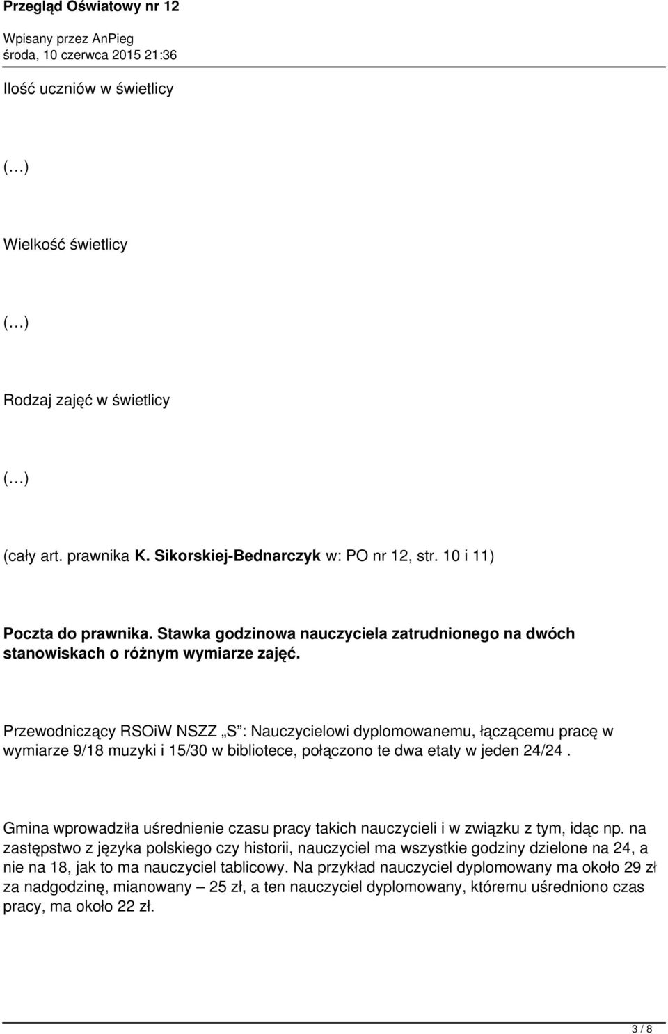 Przewodniczący RSOiW NSZZ S : Nauczycielowi dyplomowanemu, łączącemu pracę w wymiarze 9/18 muzyki i 15/30 w bibliotece, połączono te dwa etaty w jeden 24/24.