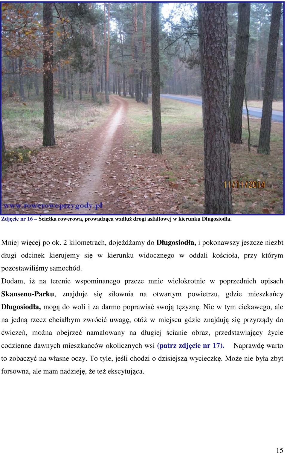 Dodam, iż na terenie wspominanego przeze mnie wielokrotnie w poprzednich opisach Skansenu-Parku, znajduje się siłownia na otwartym powietrzu, gdzie mieszkańcy Długosiodła, mogą do woli i za darmo