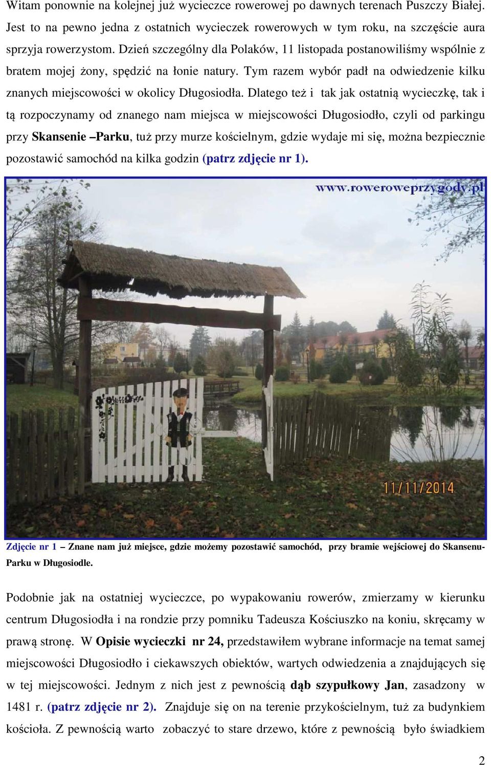 Dlatego też i tak jak ostatnią wycieczkę, tak i tą rozpoczynamy od znanego nam miejsca w miejscowości Długosiodło, czyli od parkingu przy Skansenie Parku, tuż przy murze kościelnym, gdzie wydaje mi