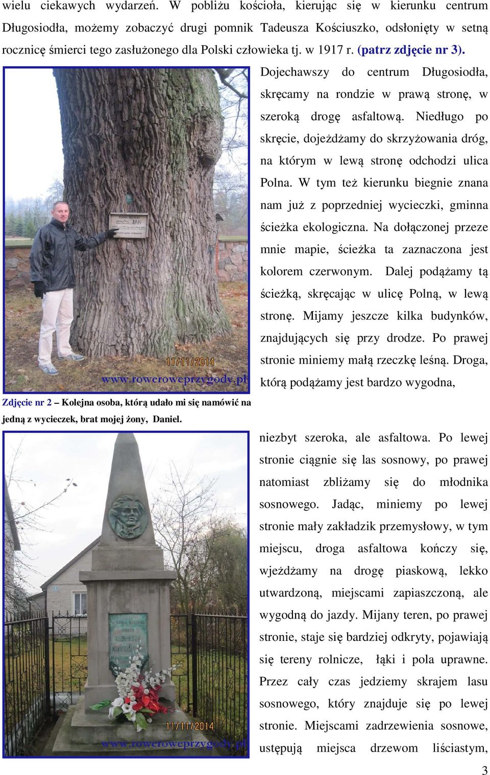 w 1917 r. (patrz zdjęcie nr 3). Dojechawszy do centrum Długosiodła, skręcamy na rondzie w prawą stronę, w szeroką drogę asfaltową.