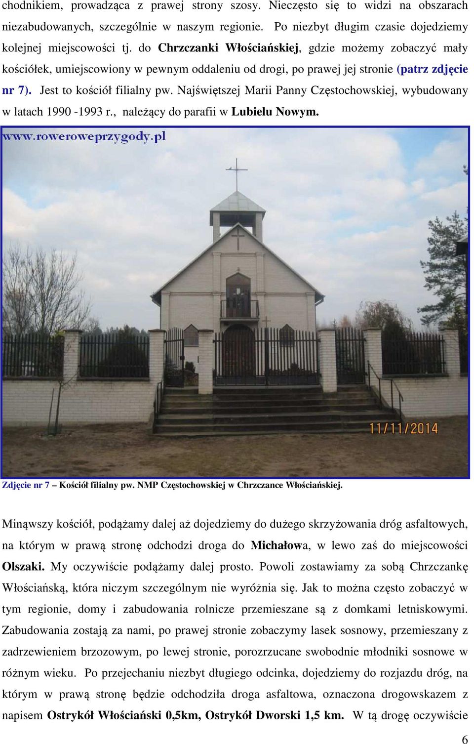 Najświętszej Marii Panny Częstochowskiej, wybudowany w latach 1990-1993 r., należący do parafii w Lubielu Nowym. Zdjęcie nr 7 Kościół filialny pw. NMP Częstochowskiej w Chrzczance Włościańskiej.