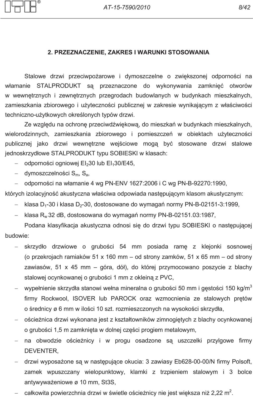 zewn trznych przegrodach budowlanych w budynkach mieszkalnych, zamieszkania zbiorowego i u yteczno ci publicznej w zakresie wynikaj cym z w a ciwo ci techniczno-u ytkowych okre lonych typów drzwi.