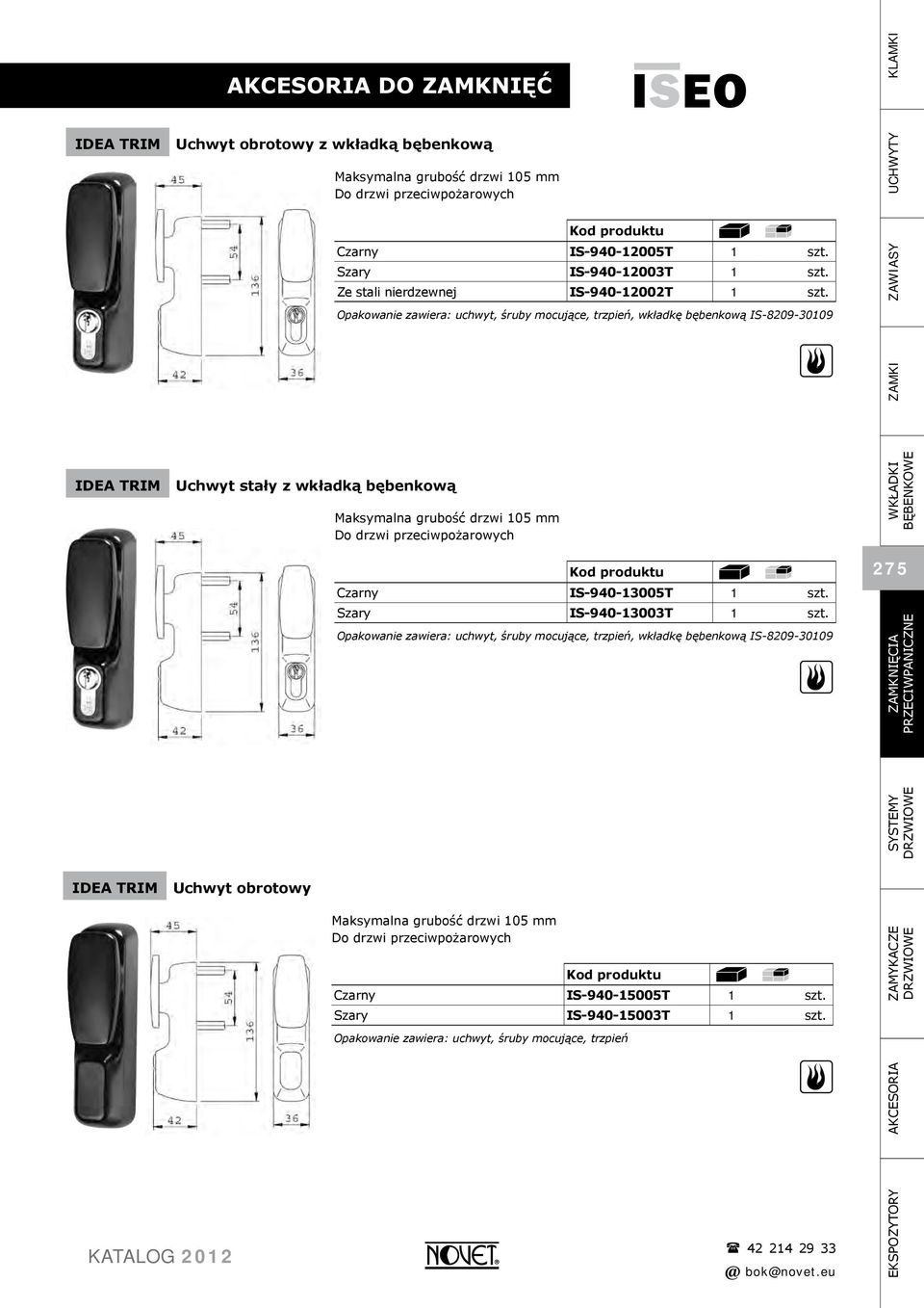 Opakowanie zawiera: uchwyt, śruby mocujące, trzpień, wkładkę bębenkową IS-8209-30109 ZAWIASY ZAMKI Idea TRIM Uchwyt stały z wkładką bębenkową Maksymalna grubość drzwi 105 mm Do drzwi