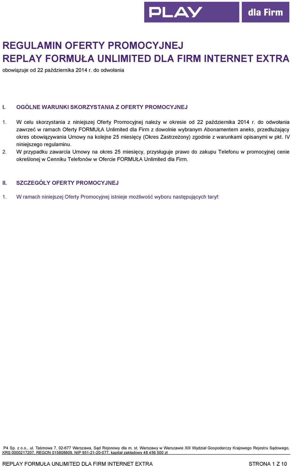 do odwołania zawrzeć w ramach Oferty Unlimited z dowolnie wybranym Abonamentem aneks, przedłużający okres obowiązywania Umowy na kolejne 25 miesięcy (Okres Zastrzeżony) zgodnie z warunkami