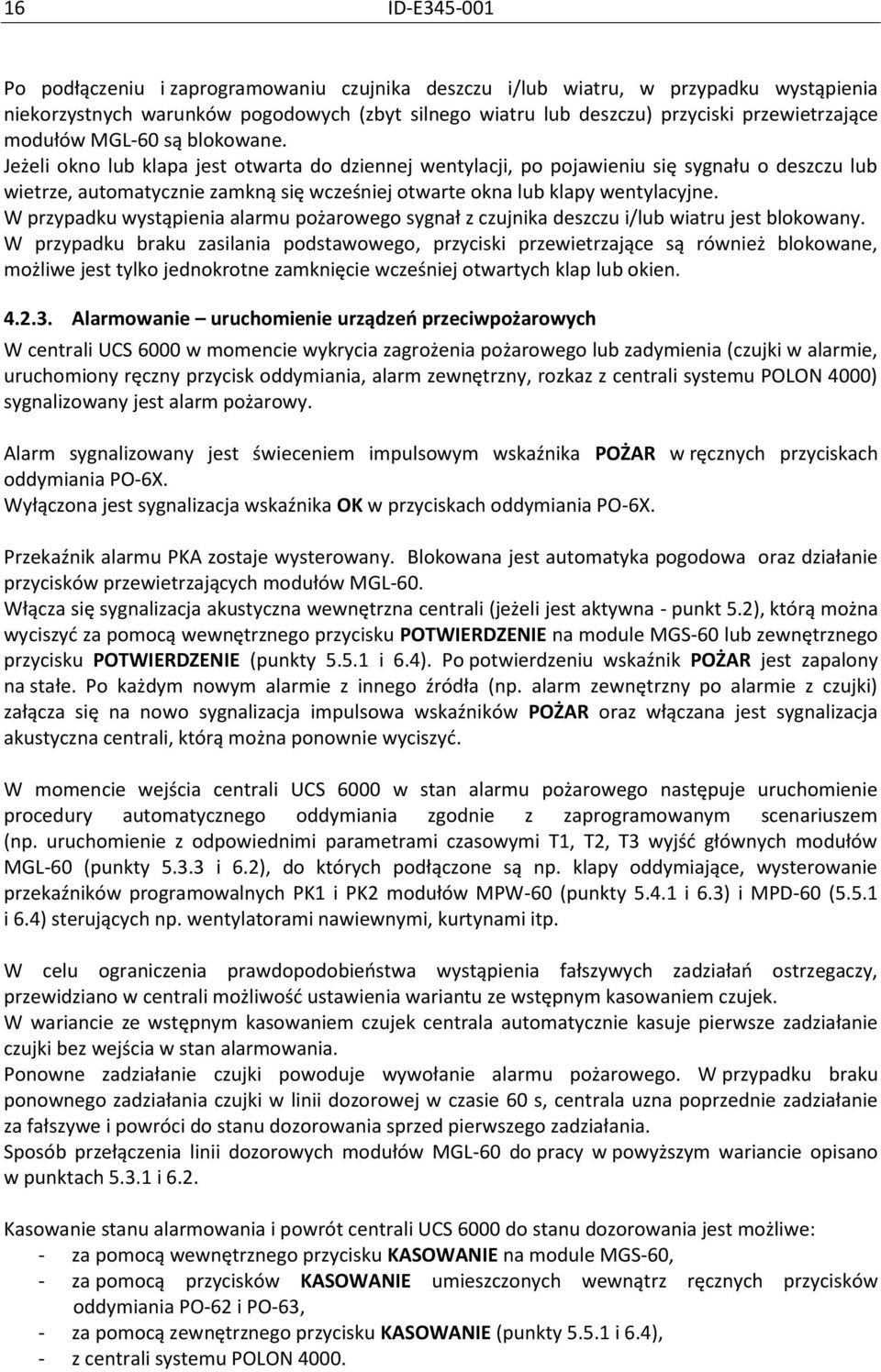 Jeżeli okno lub klapa jest otwarta do dziennej wentylacji, po pojawieniu się sygnału o deszczu lub wietrze, automatycznie zamkną się wcześniej otwarte okna lub klapy wentylacyjne.