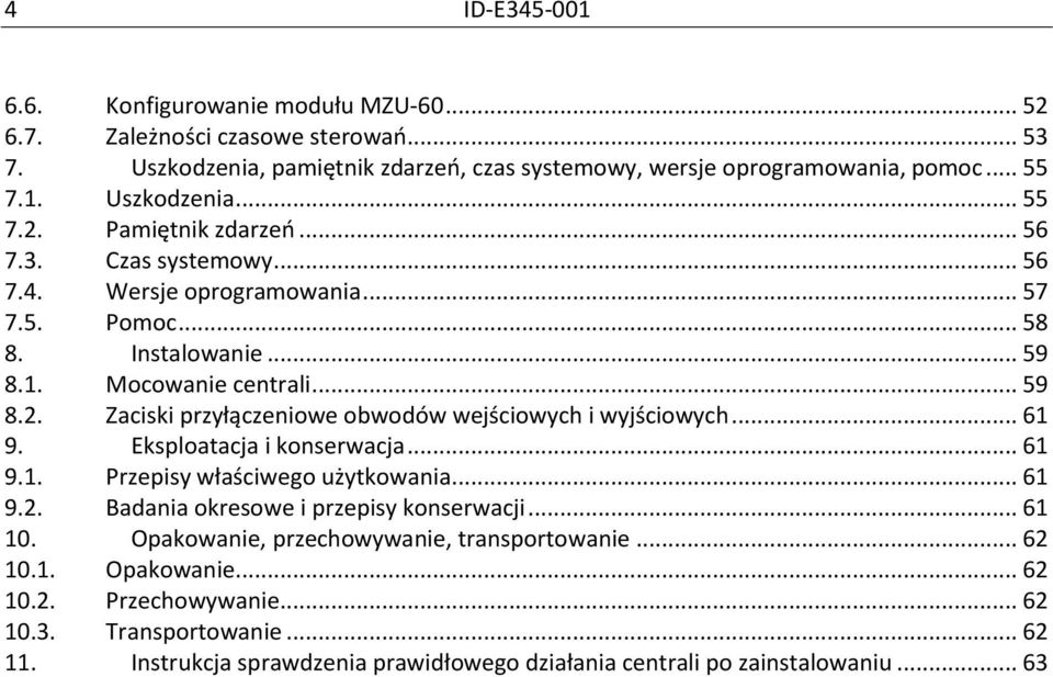 Zaciski przyłączeniowe obwodów wejściowych i wyjściowych... 61 9. Eksploatacja i konserwacja... 61 9.1. Przepisy właściwego użytkowania... 61 9.2. Badania okresowe i przepisy konserwacji.