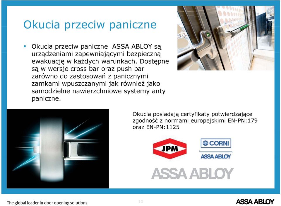 Dostępne są w wersje cross bar oraz push bar zarówno do zastosowań z panicznymi zamkami wpuszczanymi