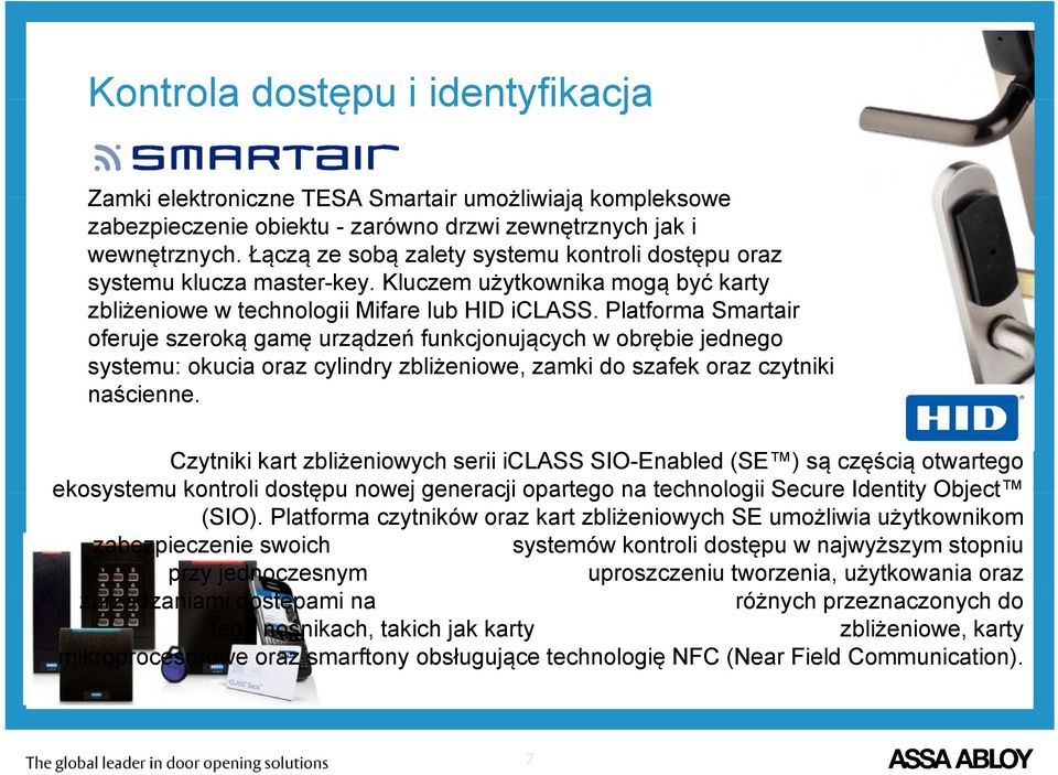 Platforma Smartair oferuje szeroką gamę urządzeń funkcjonujących w obrębie jednego systemu: okucia oraz cylindry zbliżeniowe, zamki do szafek oraz czytniki naścienne.