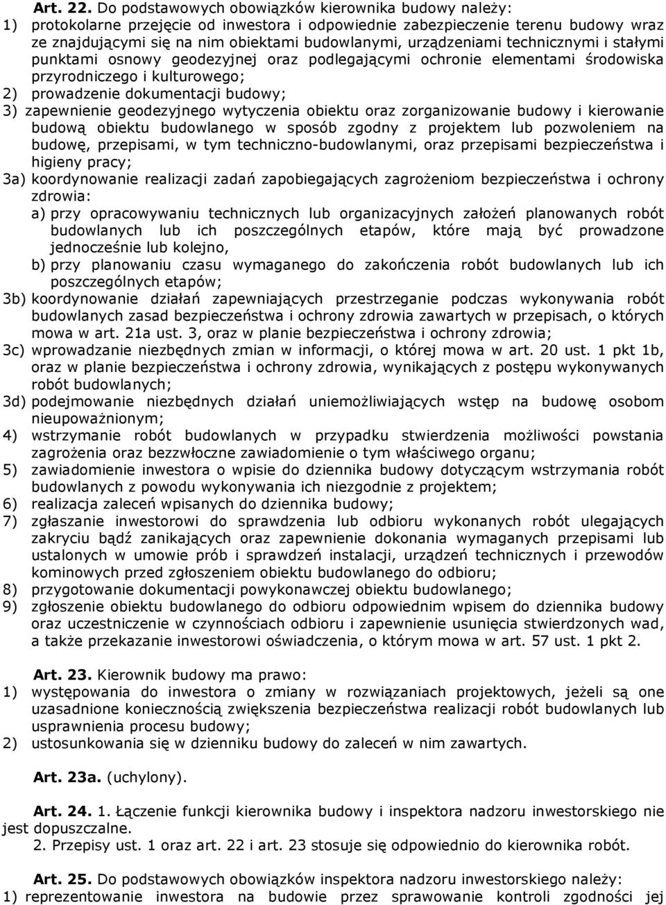 urządzeniami technicznymi i stałymi punktami osnowy geodezyjnej oraz podlegającymi ochronie elementami środowiska przyrodniczego i kulturowego; 2) prowadzenie dokumentacji budowy; 3) zapewnienie