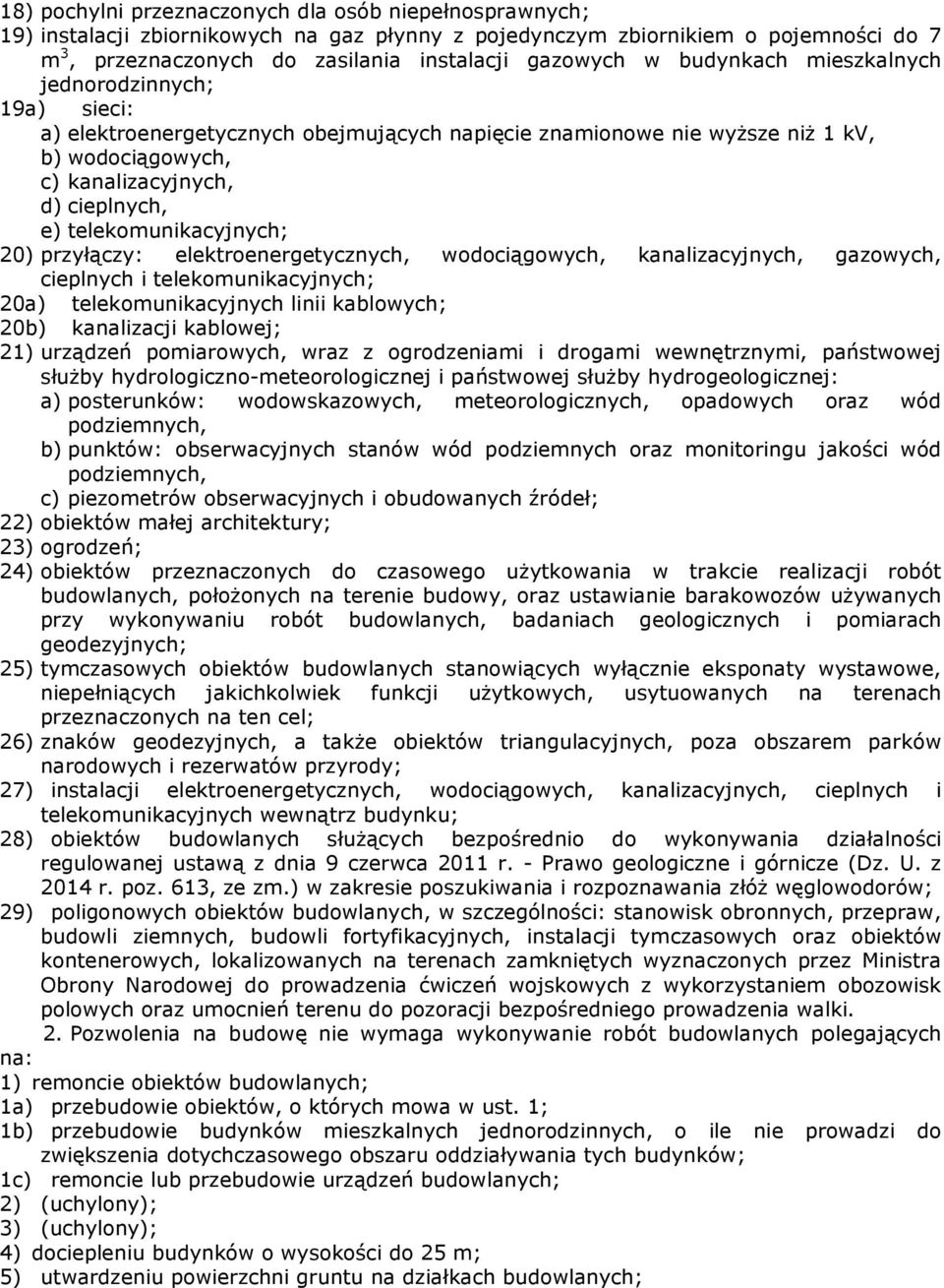 telekomunikacyjnych; 20) przyłączy: elektroenergetycznych, wodociągowych, kanalizacyjnych, gazowych, cieplnych i telekomunikacyjnych; 20a) telekomunikacyjnych linii kablowych; 20b) kanalizacji