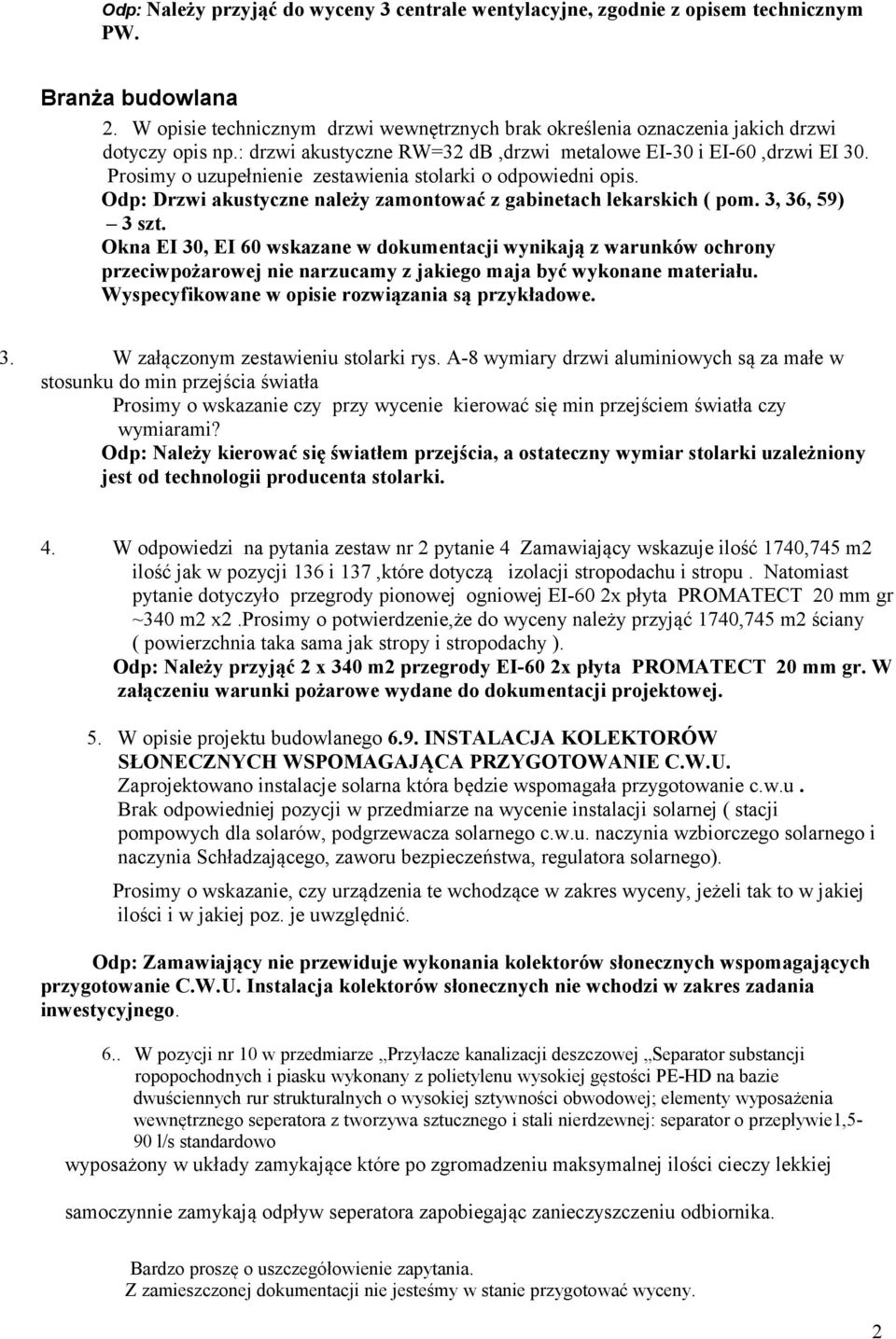 Prosimy o uzupełnienie zestawienia stolarki o odpowiedni opis. Odp: Drzwi akustyczne należy zamontować z gabinetach lekarskich ( pom. 3, 36, 59) 3 szt.