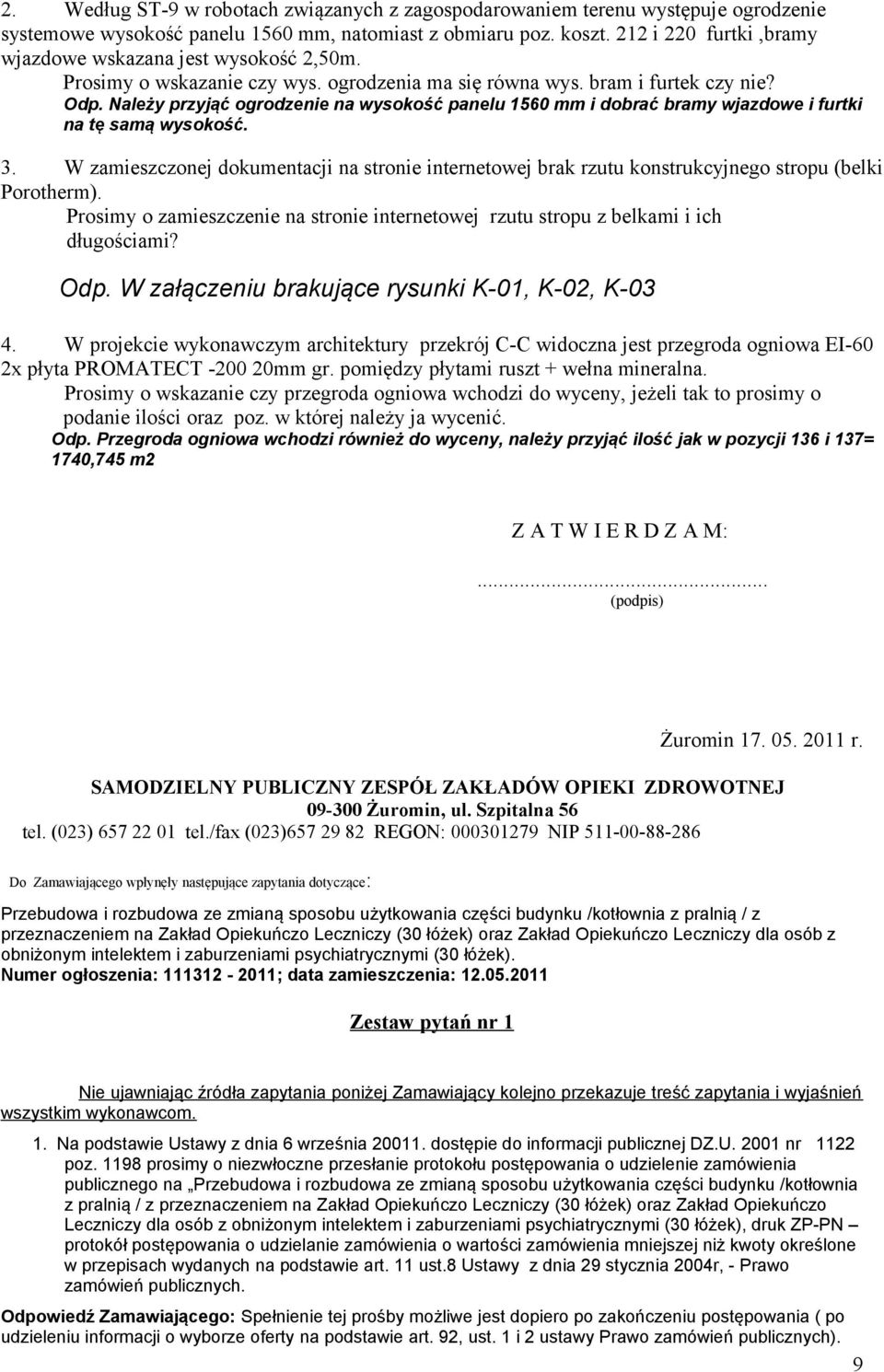 Należy przyjąć ogrodzenie na wysokość panelu 1560 mm i dobrać bramy wjazdowe i furtki na tę samą wysokość. 3.