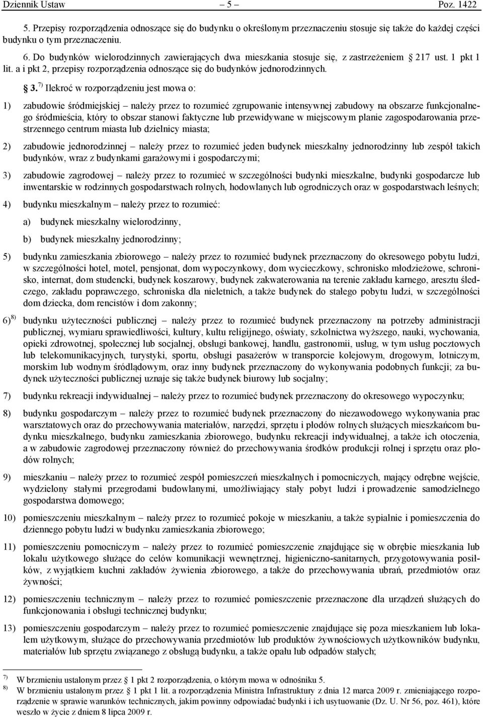 7) Ilekroć w rozporządzeniu jest mowa o: 1) zabudowie śródmiejskiej należy przez to rozumieć zgrupowanie intensywnej zabudowy na obszarze funkcjonalnego śródmieścia, który to obszar stanowi faktyczne