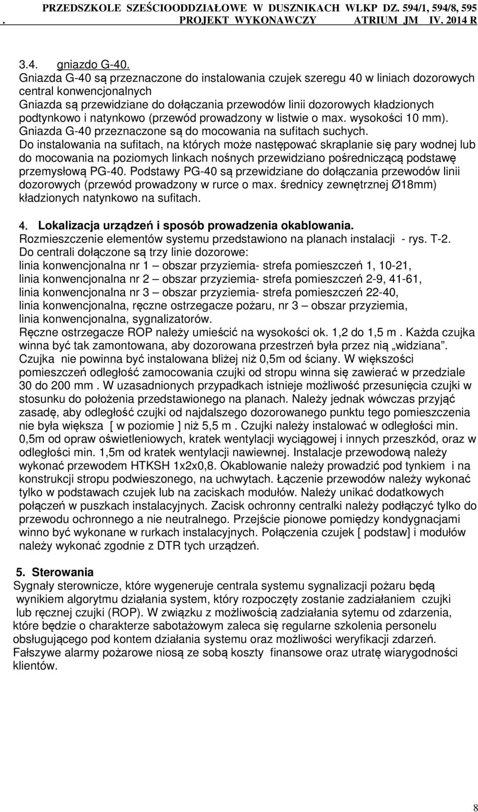 natynkowo (przewód prowadzony w listwie o max. wysokości 10 mm). Gniazda G-40 przeznaczone są do mocowania na sufitach suchych.