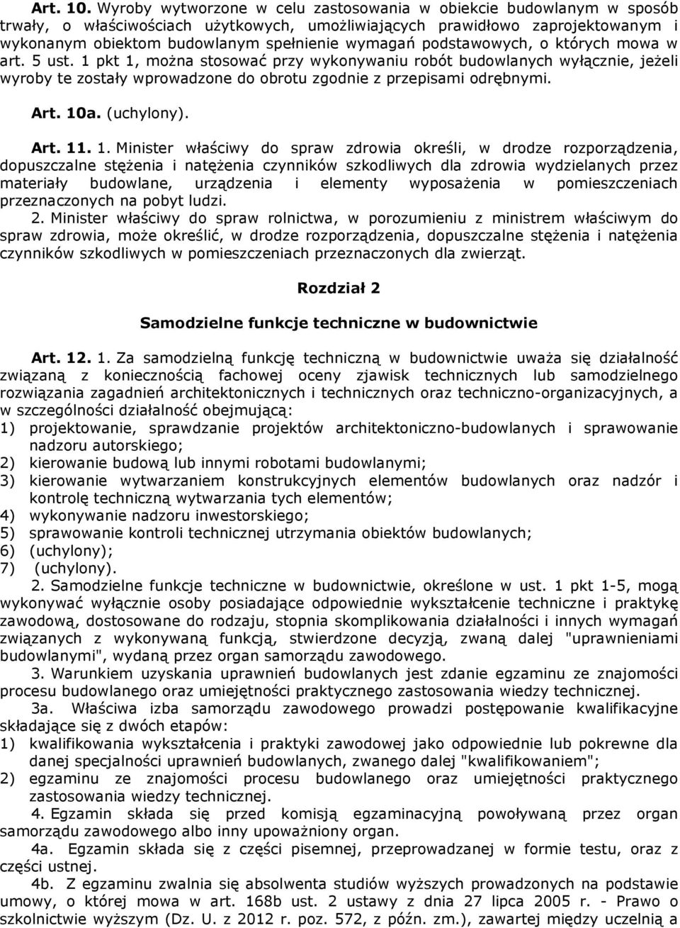 podstawowych, o których mowa w art. 5 ust. 1 pkt 1, moŝna stosować przy wykonywaniu robót budowlanych wyłącznie, jeŝeli wyroby te zostały wprowadzone do obrotu zgodnie z przepisami odrębnymi. Art.