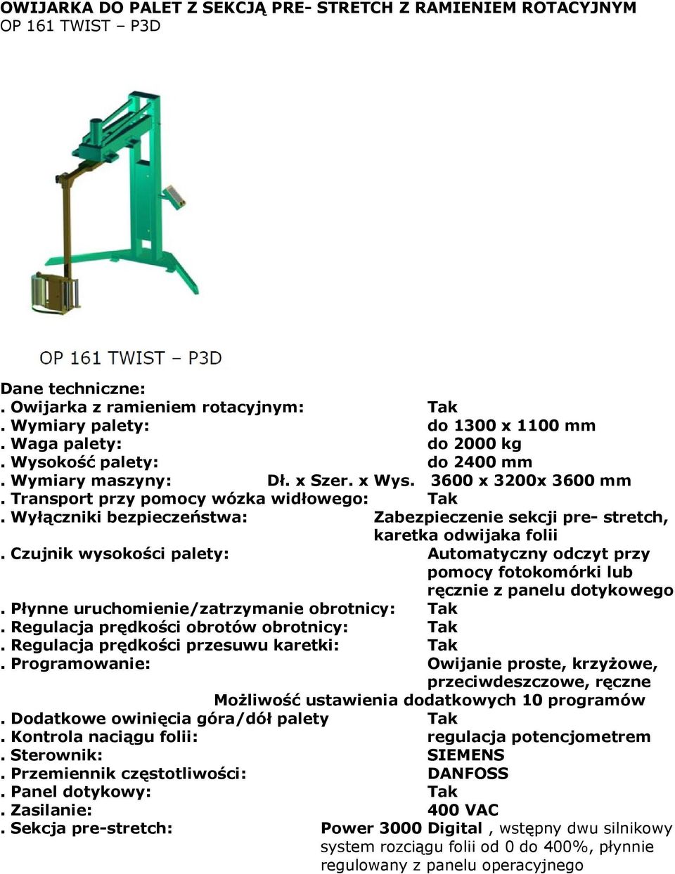 Transport przy pomocy wózka widłowego: Tak.
