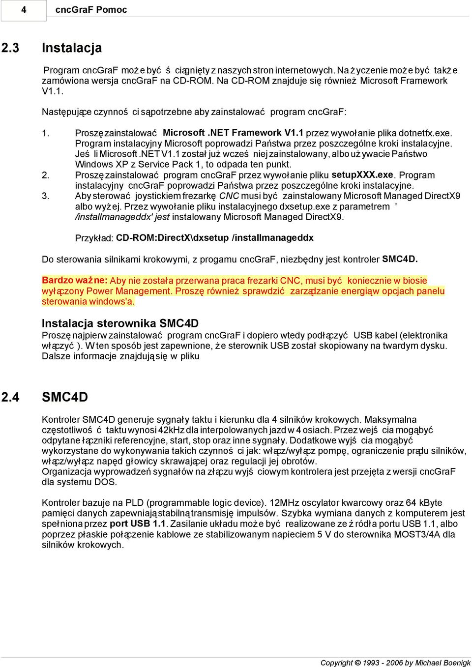 1 przez wywołanie plika dotnetfx.exe. Program instalacyjny Microsoft poprowadzi Państwa przez poszczególne kroki instalacyjne. Jeśli Microsoft.NET V1.