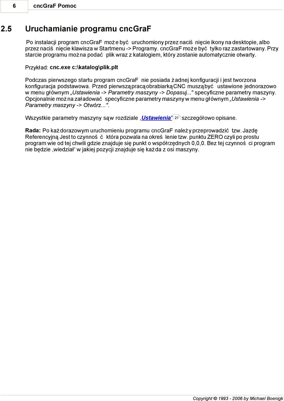 plt Podczas pierwszego startu program cncgraf nie posiada żadnej konfiguracji i jest tworzona konfiguracja podstawowa.