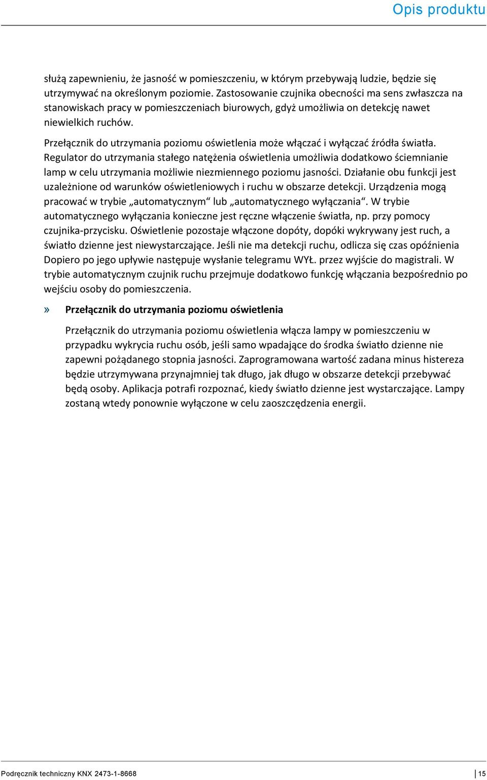 Przełącznik do utrzymania poziomu oświetlenia może włączać i wyłączać źródła światła.