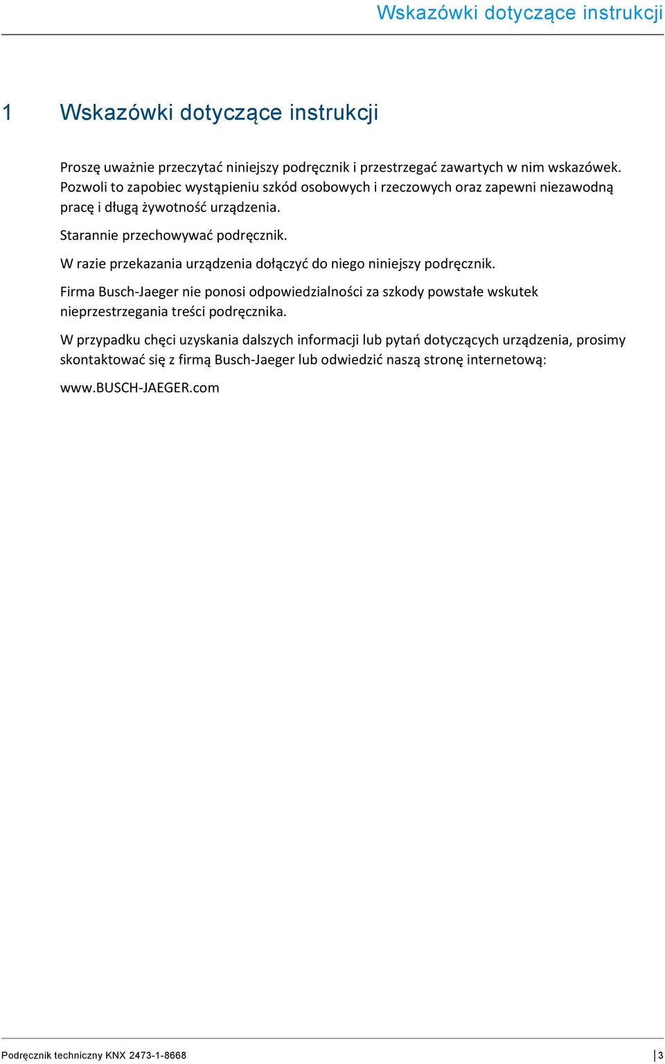 Pozwoli to zapobiec wystąpieniu szkód osobowych i rzeczowych oraz zapewni niezawodną pracę i długą żywotność urządzenia. Starannie przechowywać podręcznik.