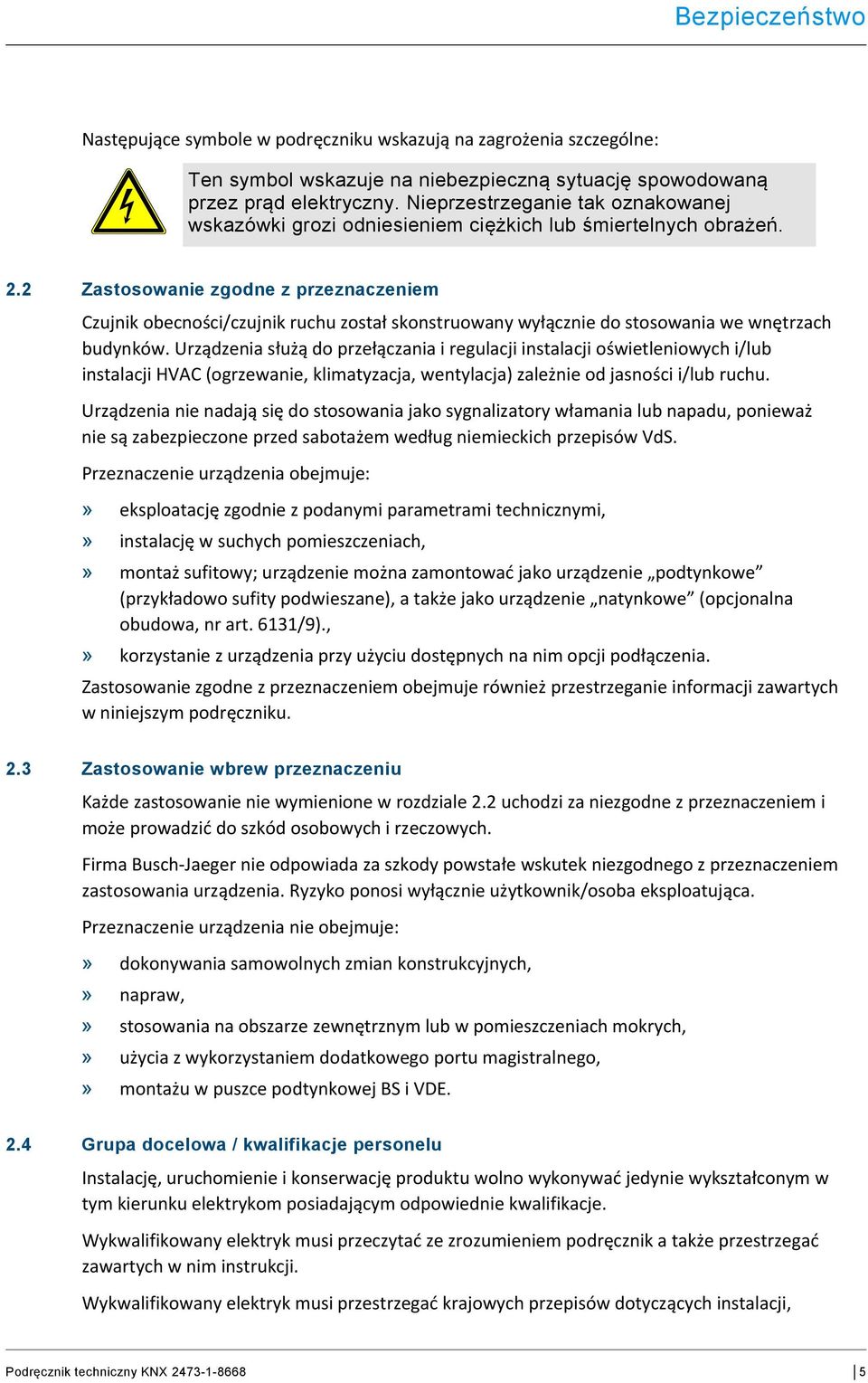2 Zastosowanie zgodne z przeznaczeniem Czujnik obecności/czujnik ruchu został skonstruowany wyłącznie do stosowania we wnętrzach budynków.