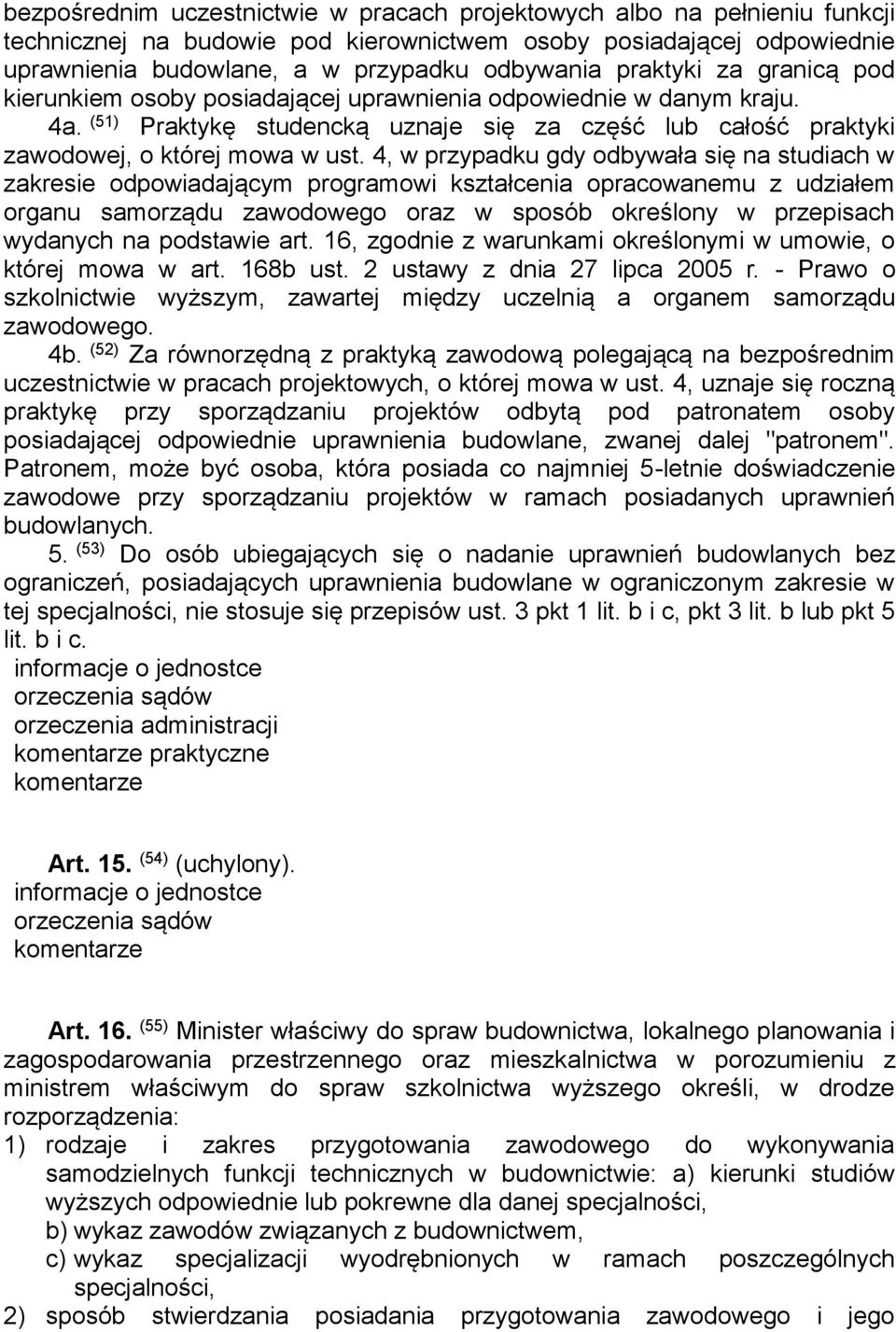 4, w przypadku gdy odbywała się na studiach w zakresie odpowiadającym programowi kształcenia opracowanemu z udziałem organu samorządu zawodowego oraz w sposób określony w przepisach wydanych na