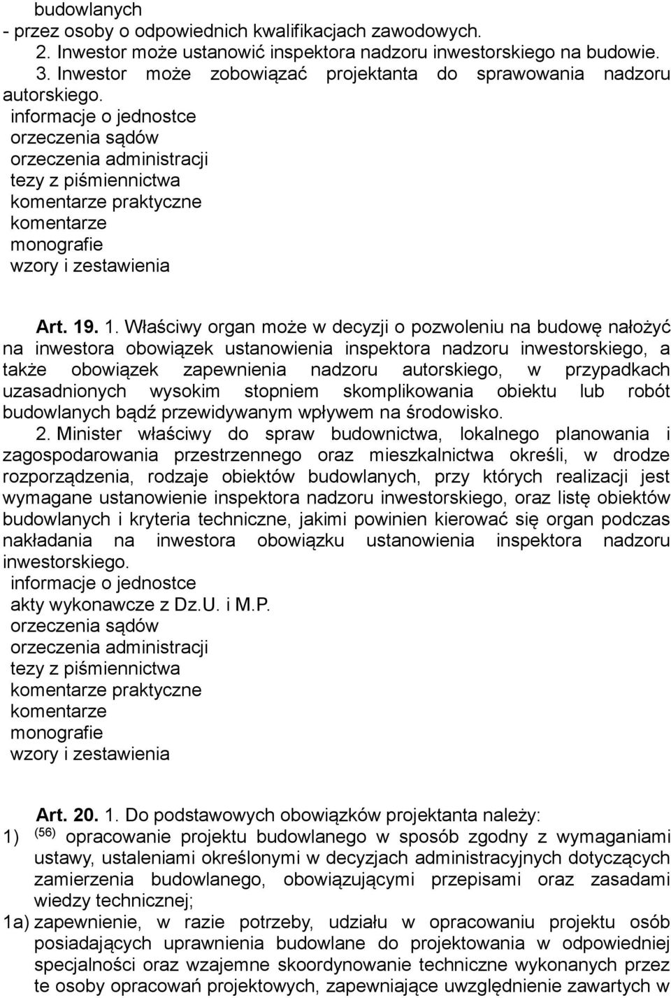 . 1. Właściwy organ może w decyzji o pozwoleniu na budowę nałożyć na inwestora obowiązek ustanowienia inspektora nadzoru inwestorskiego, a także obowiązek zapewnienia nadzoru autorskiego, w