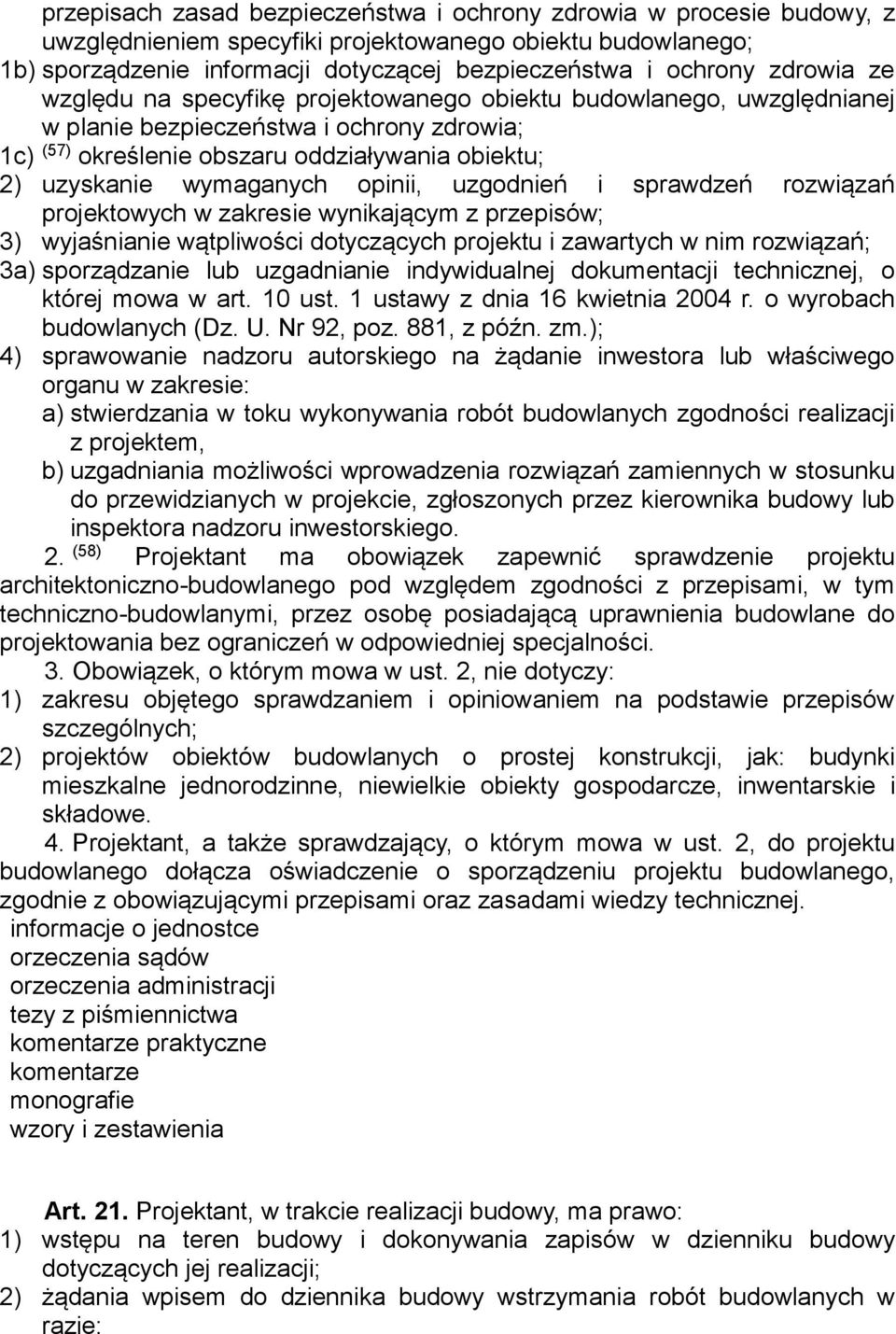 opinii, uzgodnień i sprawdzeń rozwiązań projektowych w zakresie wynikającym z przepisów; 3) wyjaśnianie wątpliwości dotyczących projektu i zawartych w nim rozwiązań; 3a) sporządzanie lub uzgadnianie