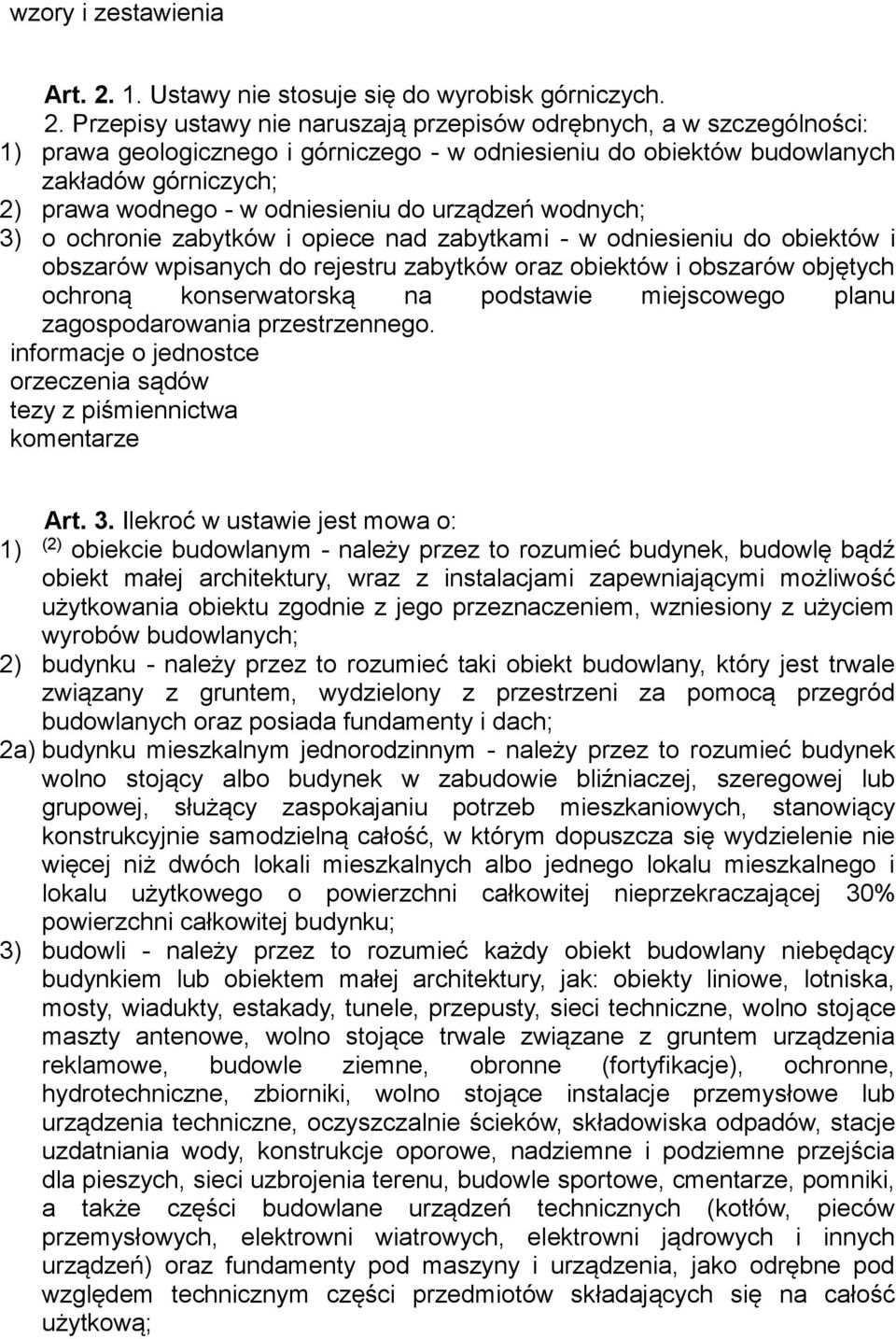 Przepisy ustawy nie naruszają przepisów odrębnych, a w szczególności: 1) prawa geologicznego i górniczego - w odniesieniu do obiektów budowlanych zakładów górniczych; 2) prawa wodnego - w odniesieniu