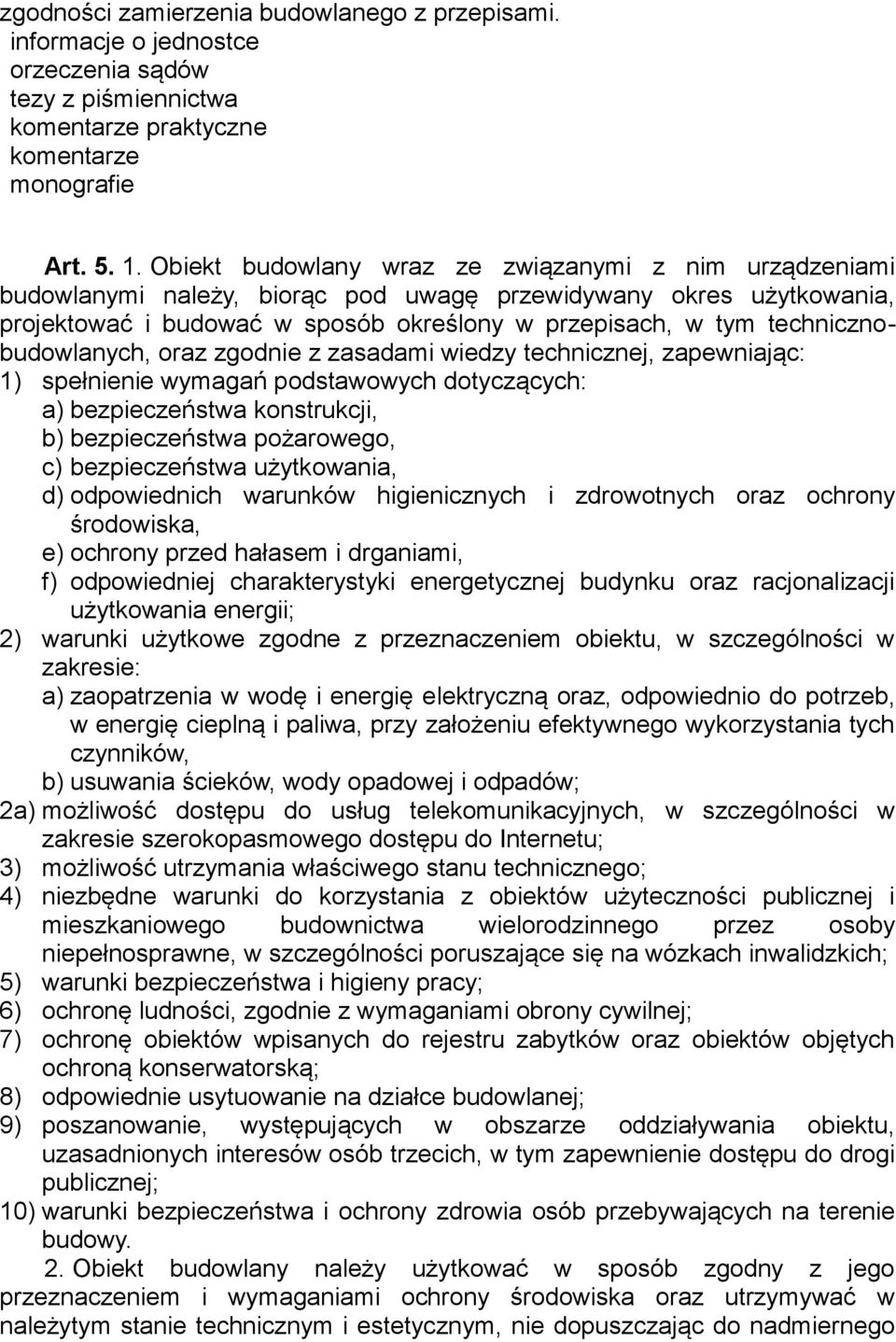 technicznobudowlanych, oraz zgodnie z zasadami wiedzy technicznej, zapewniając: 1) spełnienie wymagań podstawowych dotyczących: a) bezpieczeństwa konstrukcji, b) bezpieczeństwa pożarowego, c)