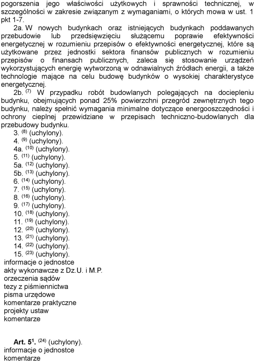 użytkowane przez jednostki sektora finansów publicznych w rozumieniu przepisów o finansach publicznych, zaleca się stosowanie urządzeń wykorzystujących energię wytworzoną w odnawialnych źródłach