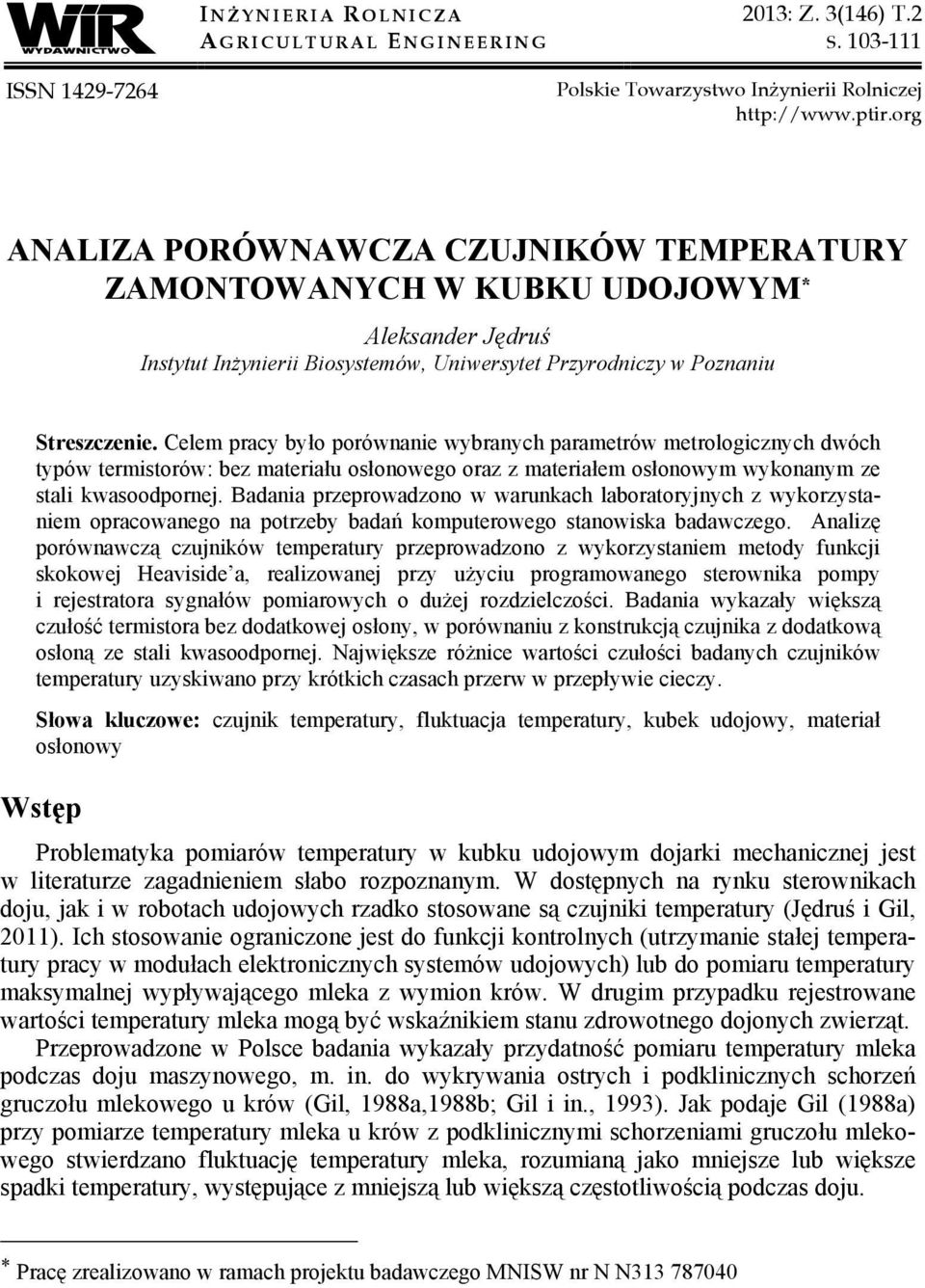 Celem pracy było porównanie wybranych parametrów metrologicznych dwóch typów termistorów: bez materiału osłonowego oraz z materiałem osłonowym wykonanym ze stali kwasoodpornej.