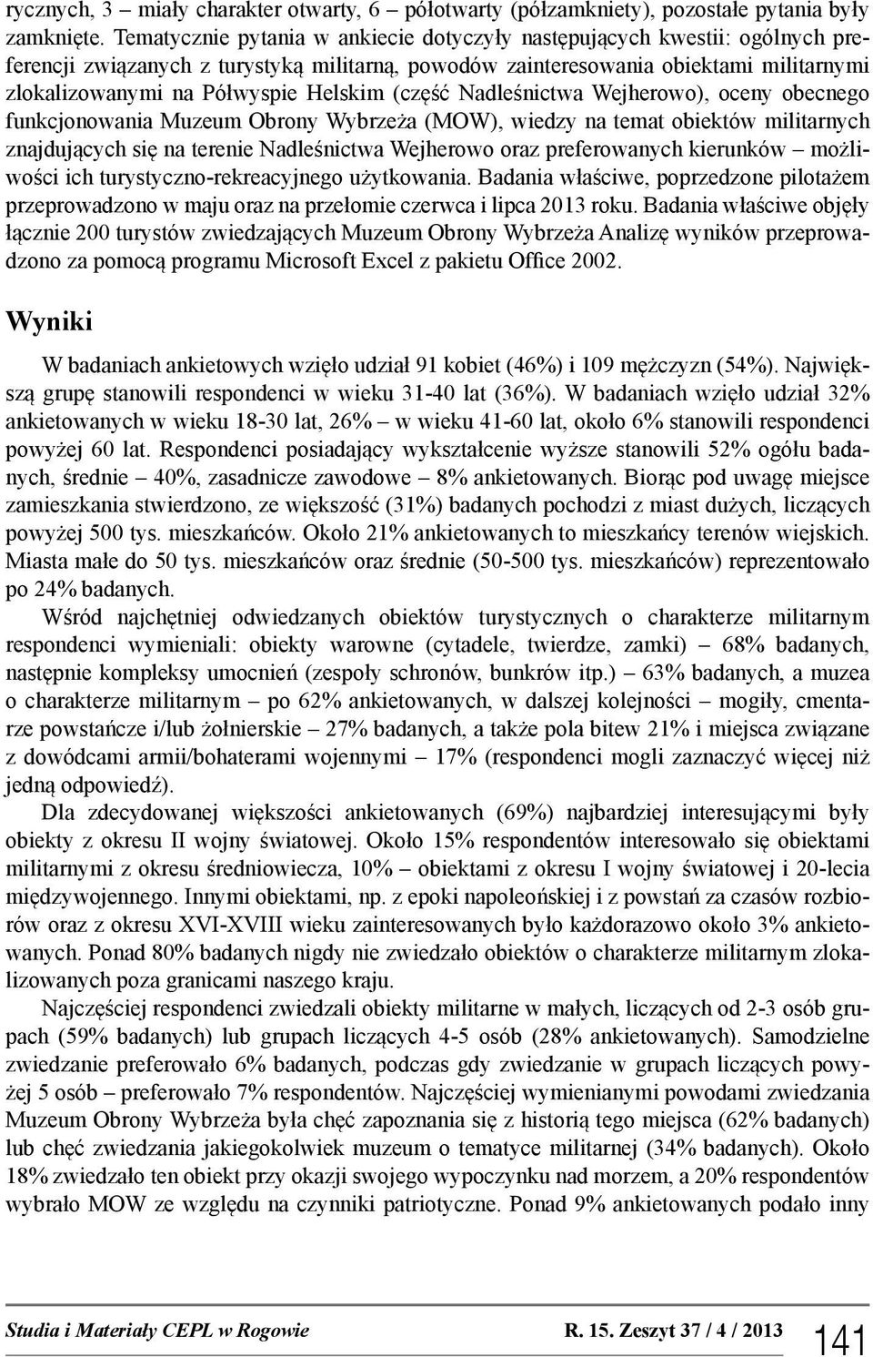 Helskim (część Nadleśnictwa Wejherowo), oceny obecnego funkcjonowania Muzeum Obrony Wybrzeża (MOW), wiedzy na temat obiektów militarnych znajdujących się na terenie Nadleśnictwa Wejherowo oraz