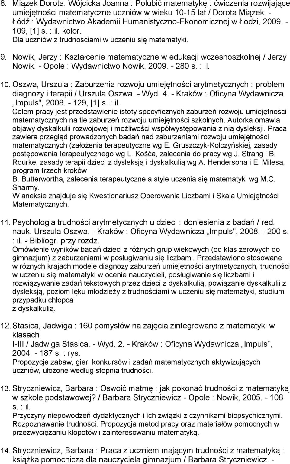 Nowik, Jerzy : Kształcenie matematyczne w edukacji wczesnoszkolnej / Jerzy Nowik. - Opole : Wydawnictwo Nowik, 2009. - 280 s. : il. 10.